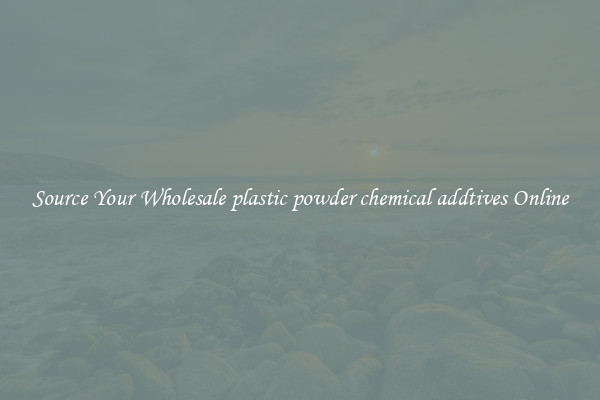 Source Your Wholesale plastic powder chemical addtives Online