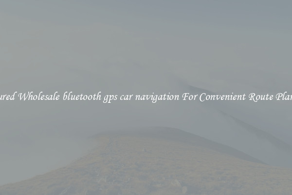 Featured Wholesale bluetooth gps car navigation For Convenient Route Planning 