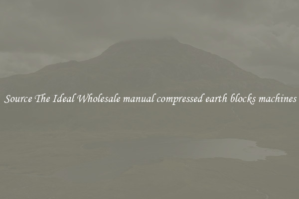 Source The Ideal Wholesale manual compressed earth blocks machines
