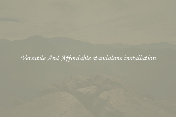 Versatile And Affordable standalone installation