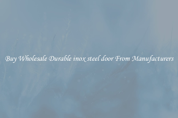 Buy Wholesale Durable inox steel door From Manufacturers