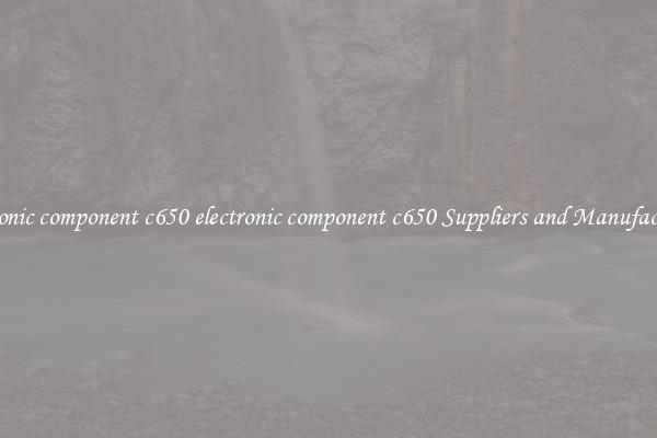 electronic component c650 electronic component c650 Suppliers and Manufacturers