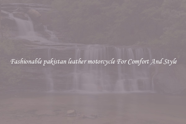 Fashionable pakistan leather motorcycle For Comfort And Style