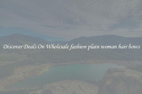 Discover Deals On Wholesale fashion plain woman hair bows