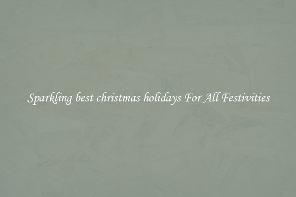 Sparkling best christmas holidays For All Festivities