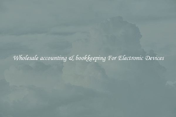 Wholesale accounting & bookkeeping For Electronic Devices