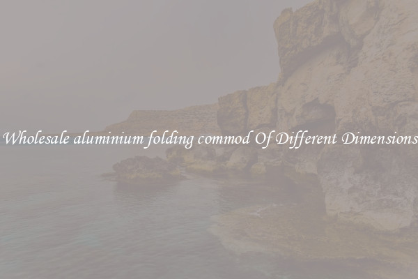 Wholesale aluminium folding commod Of Different Dimensions