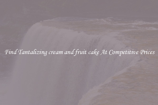 Find Tantalizing cream and fruit cake At Competitive Prices