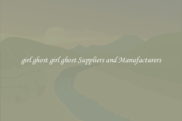 girl ghost girl ghost Suppliers and Manufacturers