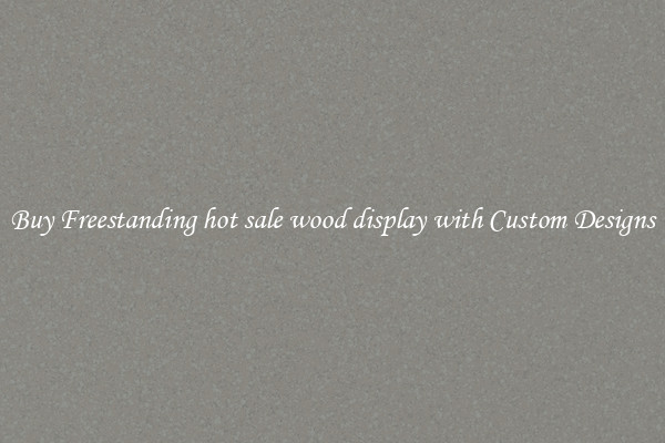 Buy Freestanding hot sale wood display with Custom Designs