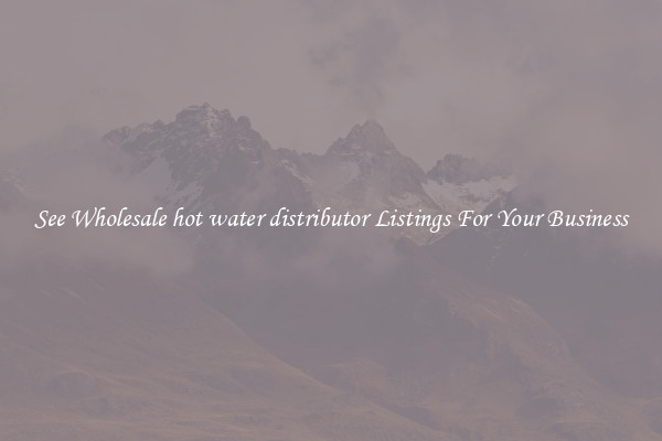 See Wholesale hot water distributor Listings For Your Business