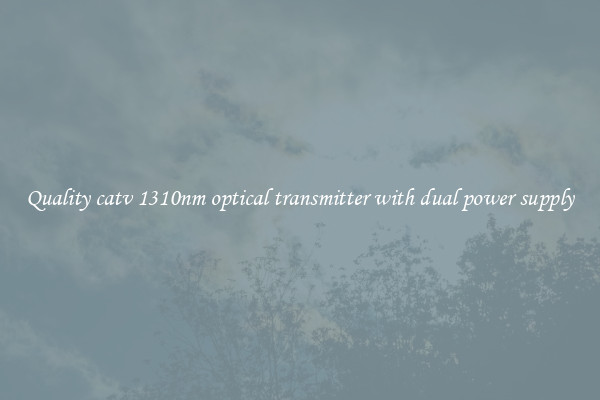 Quality catv 1310nm optical transmitter with dual power supply
