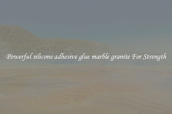 Powerful silicone adhesive glue marble granite For Strength