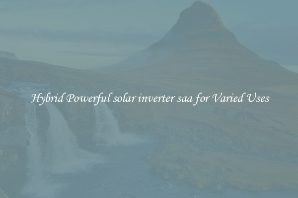 Hybrid Powerful solar inverter saa for Varied Uses