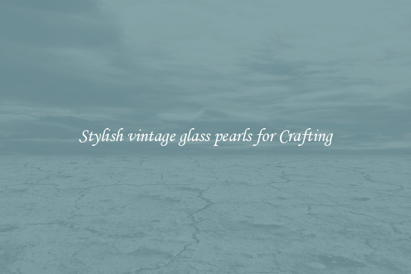 Stylish vintage glass pearls for Crafting
