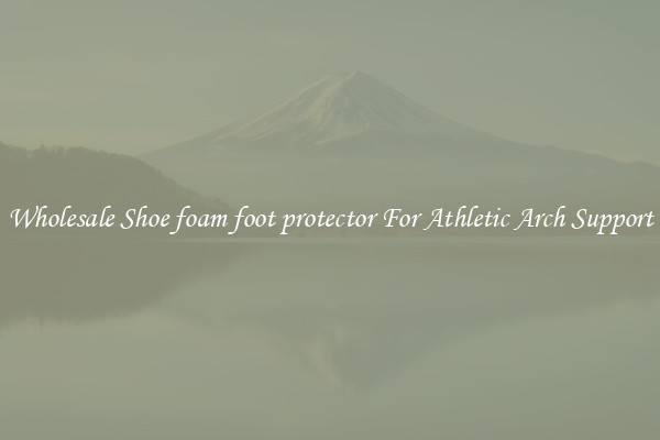 Wholesale Shoe foam foot protector For Athletic Arch Support