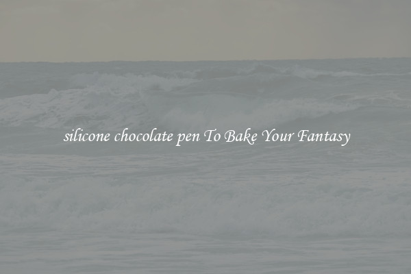 silicone chocolate pen To Bake Your Fantasy