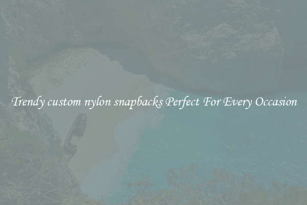 Trendy custom nylon snapbacks Perfect For Every Occasion