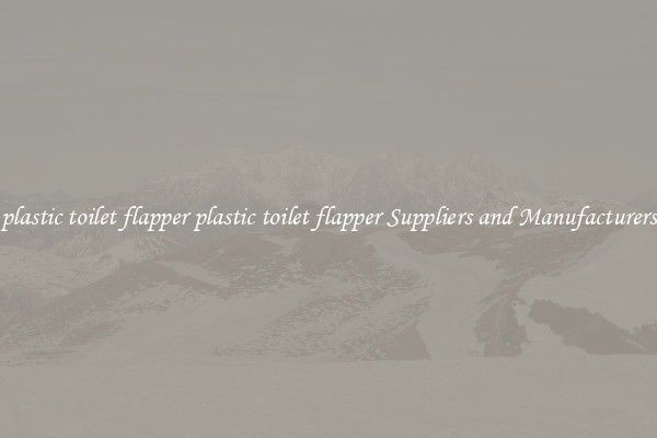 plastic toilet flapper plastic toilet flapper Suppliers and Manufacturers