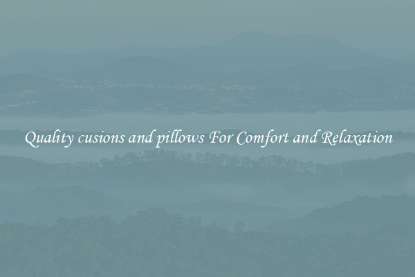 Quality cusions and pillows For Comfort and Relaxation