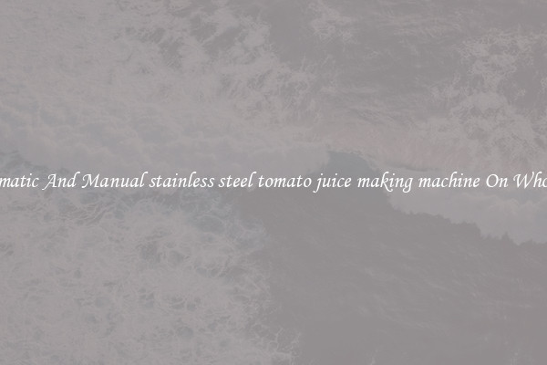 Automatic And Manual stainless steel tomato juice making machine On Wholesale