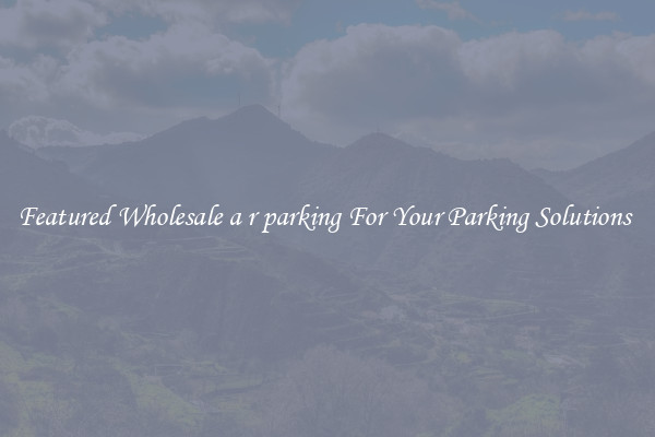 Featured Wholesale a r parking For Your Parking Solutions 