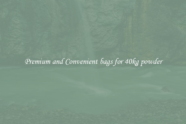 Premium and Convenient bags for 40kg powder